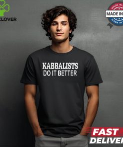 Kabbalists Do It Better t shirt 1 Kabbalists Do It Better t shirt