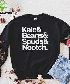 Kale and Beans and Spuds and Nootch 2022 shirt