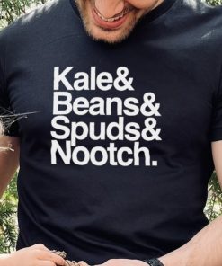 Kale and Beans and Spuds and Nootch 2022 hoodie, sweater, longsleeve, shirt v-neck, t-shirt