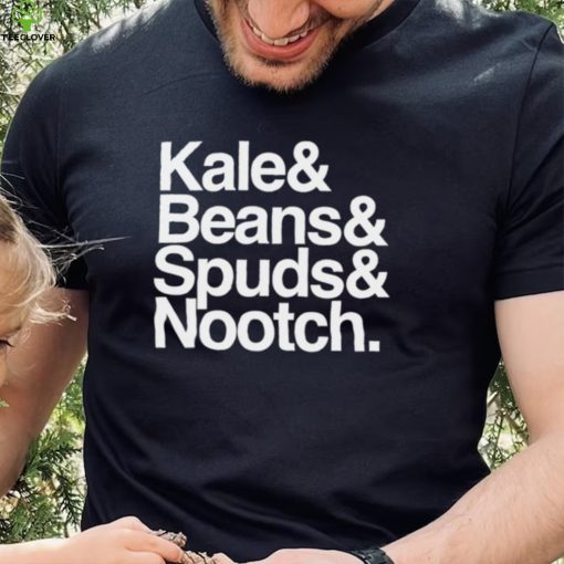 Kale and Beans and Spuds and Nootch 2022 hoodie, sweater, longsleeve, shirt v-neck, t-shirt