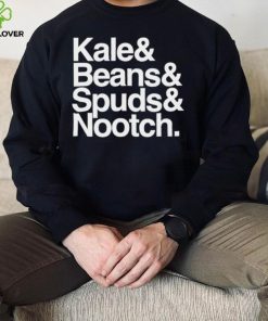 Kale and Beans and Spuds and Nootch 2022 hoodie, sweater, longsleeve, shirt v-neck, t-shirt