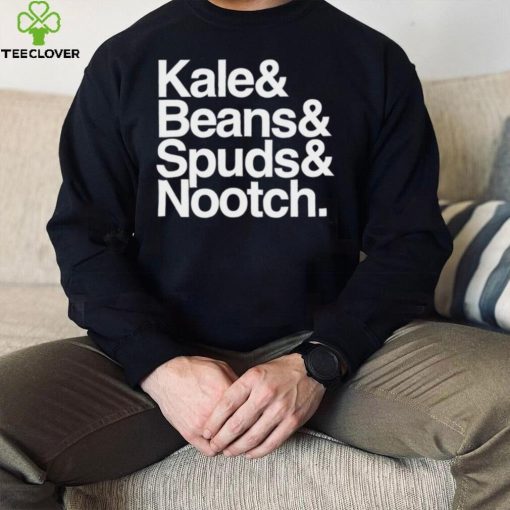 Kale and Beans and Spuds and Nootch 2022 hoodie, sweater, longsleeve, shirt v-neck, t-shirt