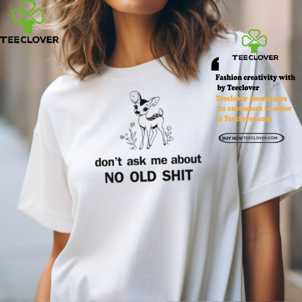Kaliuchis Don’t Ask About No Old Shit Shirt Kaliuchis Don’t Ask About No Old Shit Shirt