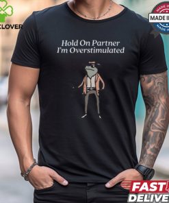 Kallie Lefave Hold On Partner I'm Overstimulated Tee Shirt