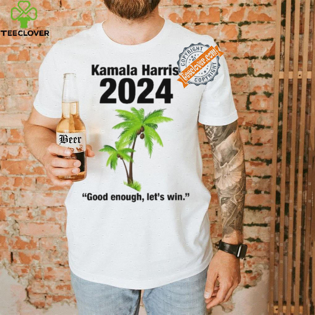 Kamala Harris 2024 Good Enough Let’s Win T shirt Kamala Harris 2024 Good Enough Let’s Win T shirt