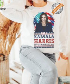 Kamala Harris 2024 Let’s Finish The Job Make America Great Again T shirt
