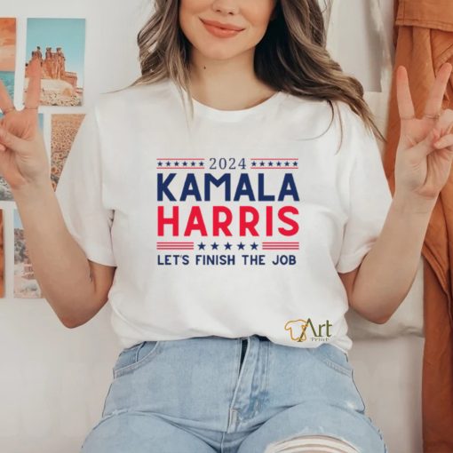 Kamala Harris 2024 Let’s Finish the Job T Shirt