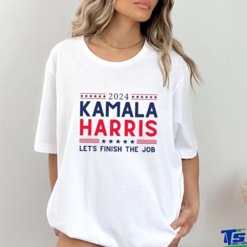 Kamala Harris 2024 Let’s Finish the Job T Shirt