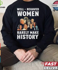 Kamala Harris 2024 Well Behaved Women Rarely Make History Black American Politician Shirt