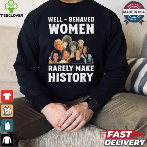 Kamala Harris 2024 Well Behaved Women Rarely Make History Black American Politician Shirt