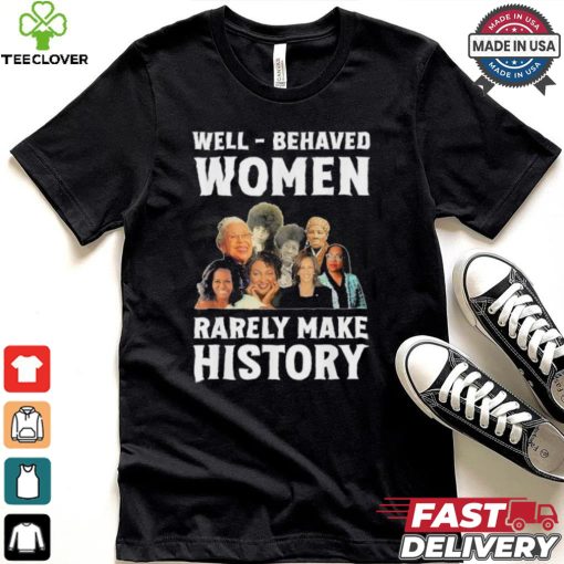 Kamala Harris 2024 Well Behaved Women Rarely Make History Black American Politician Shirt