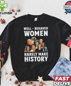 Kamala Harris 2024 Well Behaved Women Rarely Make History Black American Politician Shirt