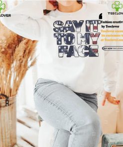 Kamala Harris 24 say it to my face president Kamala Harris 2024 madam president Kamala Harris t shirts