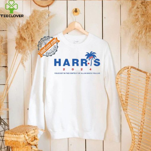 Kamala Harris Coconut Tree 2024 you exist in the context of all in which you live shirt