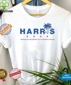 Kamala Harris Coconut Tree 2024 you exist in the context of all in which you live shirt