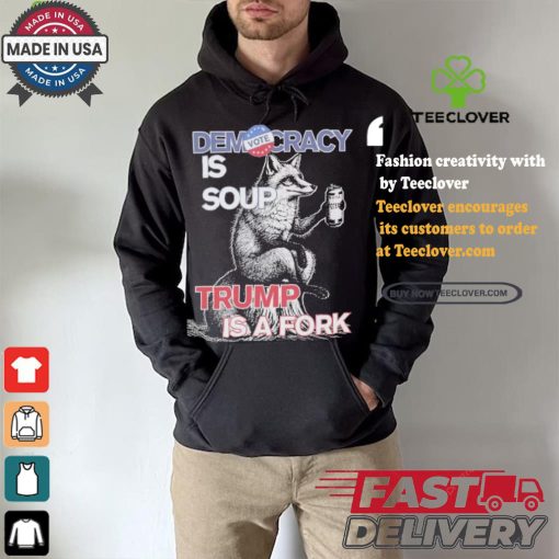 Kamala Harris Democracy Is Soup Trump Is A Fork Harris Walz American Fox T shirt