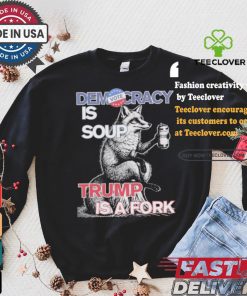 Kamala Harris Democracy Is Soup Trump Is A Fork Harris Walz American Fox T shirt