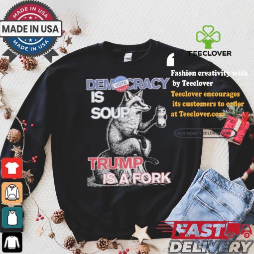 Kamala Harris Democracy Is Soup Trump Is A Fork Harris Walz American Fox T shirt