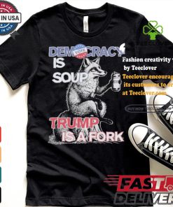 Kamala Harris Democracy Is Soup Trump Is A Fork Harris Walz American Fox T shirt