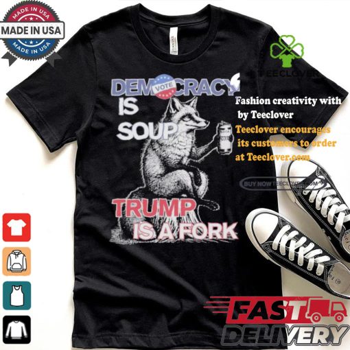 Kamala Harris Democracy Is Soup Trump Is A Fork Harris Walz American Fox T shirt