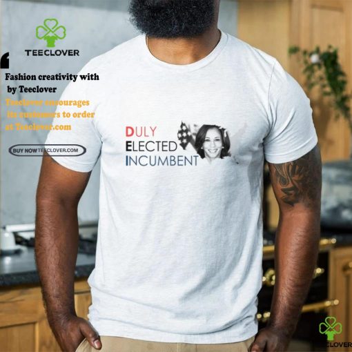 Kamala Harris Duly Elected Incumbent Shirt