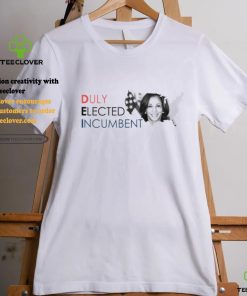 Kamala Harris Duly Elected Incumbent Shirt