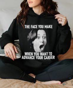 Kamala Harris Face You Make When You Advance Career Shirt
