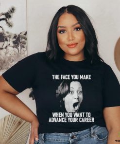 Kamala Harris Face You Make When You Advance Career Shirt