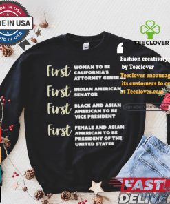 Kamala Harris First Woman To Be California’s Attorney General First Indian American Senator First Black And Asian American To Be Vice President T shirt