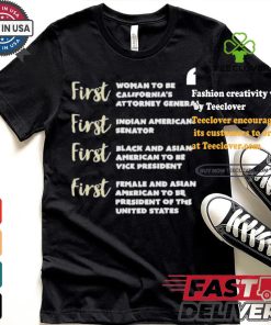 Kamala Harris First Woman To Be California’s Attorney General First Indian American Senator First Black And Asian American To Be Vice President T shirt 1 Kamala Harris First Woman To Be California’s Attorney General First Indian American Senator First Black And Asian American To Be Vice President T shirt