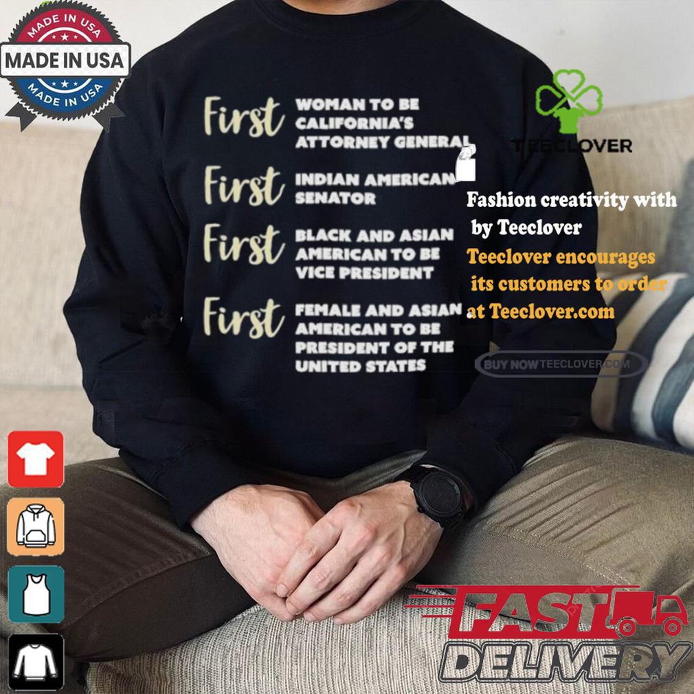 Kamala Harris First Woman To Be California’s Attorney General First Indian American Senator First Black And Asian American To Be Vice President T shirt Kamala Harris First Woman To Be California’s Attorney General First Indian American Senator First Black And Asian American To Be Vice President T shirt