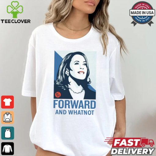 Kamala Harris Forward And Whatnot Tee Shirt