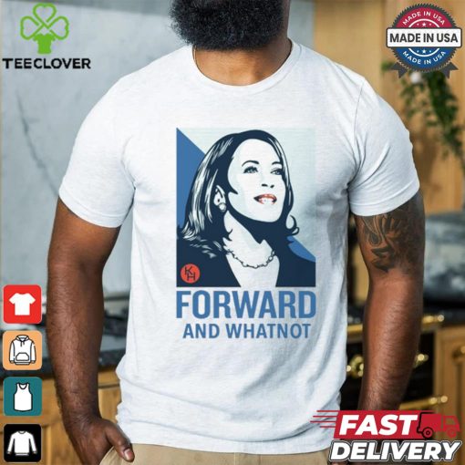 Kamala Harris Forward And Whatnot Tee Shirt