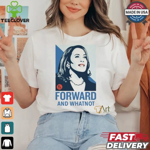Kamala Harris Forward And Whatnot Tee Shirt