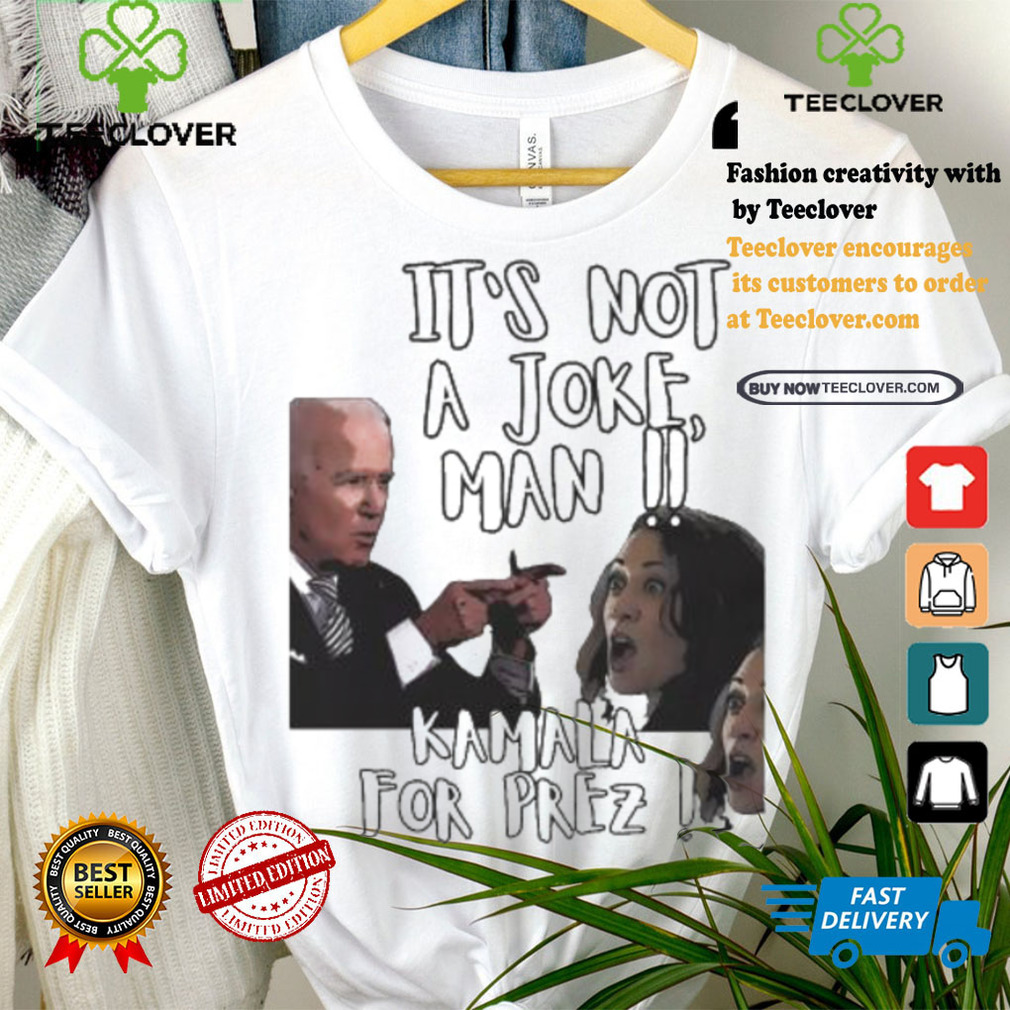 Kamala Harris Joe Biden It’s Not A Joke Man Kamala For Prez T shirt Kamala Harris Joe Biden It’s Not A Joke Man Kamala For Prez T shirt
