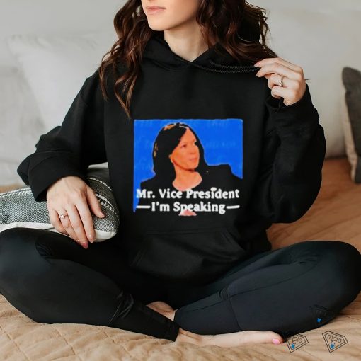 Kamala Harris Mr Vice President I’m Speaking T hoodie, sweater, longsleeve, shirt v-neck, t-shirt