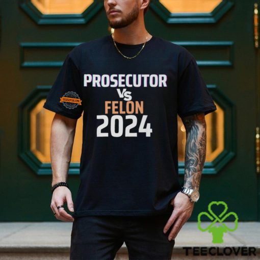 Kamala Harris Prosecutor Vs Felon 2024 T Shirt