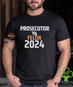Kamala Harris Prosecutor Vs Felon 2024 T Shirt