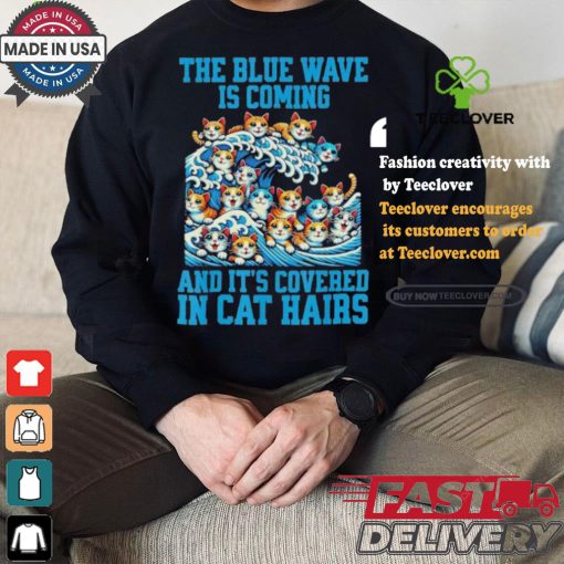 Kamala Harris The Blue Wave Is Coming And It’s Covered In Cat Hairs T hoodie, sweater, longsleeve, shirt v-neck, t-shirt