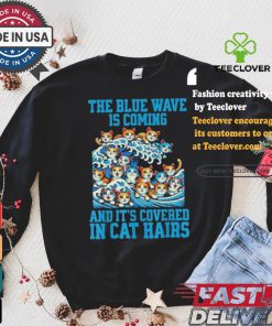 Kamala Harris The Blue Wave Is Coming And It’s Covered In Cat Hairs T hoodie, sweater, longsleeve, shirt v-neck, t-shirt