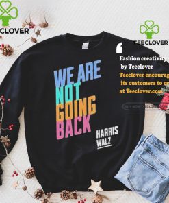Kamala Harris Tim Walz We Are Not Going Back T shirt