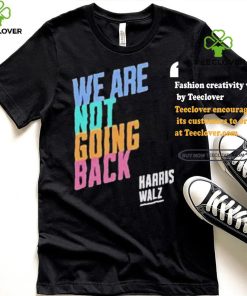 Kamala Harris Tim Walz We Are Not Going Back T shirt