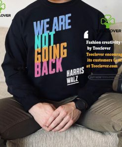 Kamala Harris Tim Walz We Are Not Going Back T shirt