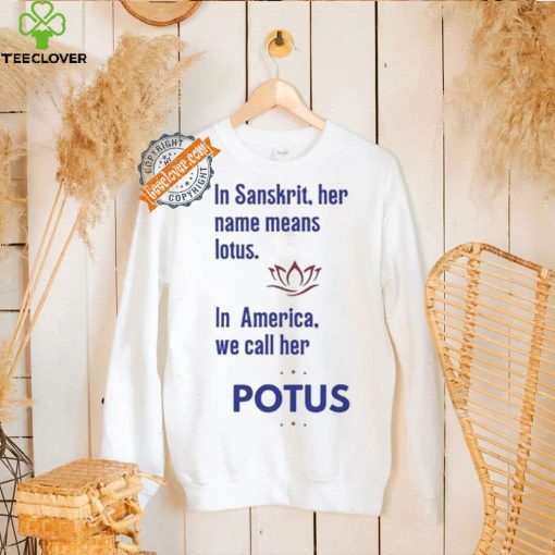 Kamala Harris Vote 2024 In Sanskrit Her Name Means Lotus In America We Call Her Potus T shirt