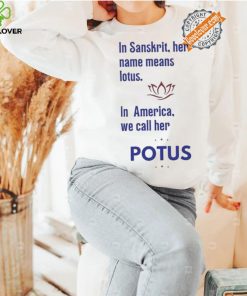 Kamala Harris Vote 2024 In Sanskrit Her Name Means Lotus In America We Call Her Potus T shirt