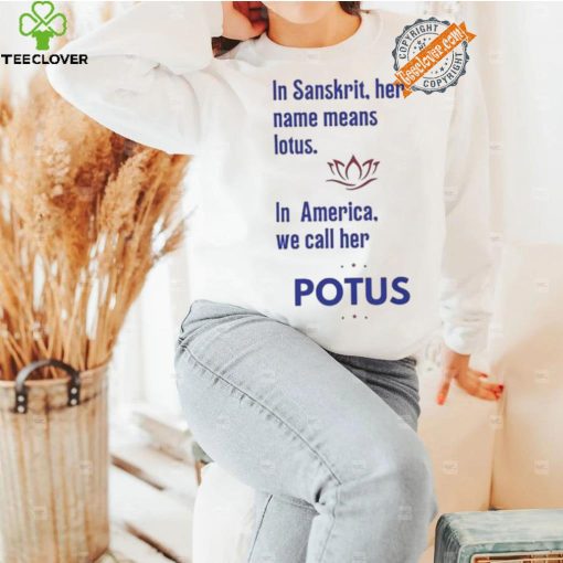 Kamala Harris Vote 2024 In Sanskrit Her Name Means Lotus In America We Call Her Potus T shirt