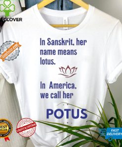 Kamala Harris Vote 2024 In Sanskrit Her Name Means Lotus In America We Call Her Potus T shirt