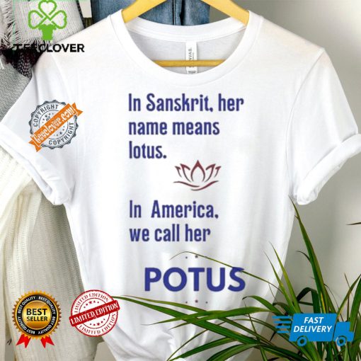 Kamala Harris Vote 2024 In Sanskrit Her Name Means Lotus In America We Call Her Potus T shirt