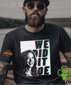 Kamala Harris We Did It Joe Unisex T Shirt 1 Kamala Harris We Did It Joe Unisex T Shirt