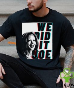 Kamala Harris We Did It Joe Unisex T Shirt 2 Kamala Harris We Did It Joe Unisex T Shirt